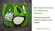 Best Herbal Extracts for Health and Wellness