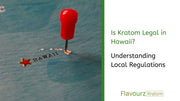 Is Kratom Legal in Hawaii? Understanding Local Regulations