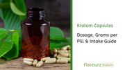 Kratom Capsules: Dosage, Grams per Pill & Intake Guide