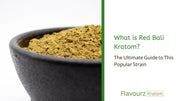 What is Red Bali Kratom? The Ultimate Guide to This Popular Strain