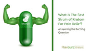What is The Most Popular Strain of Kratom For Pain Relief? - Answering the Burning Question
